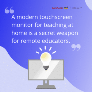 A modern touchscreen monitor for teaching at home is a secret weapon for remote educators.