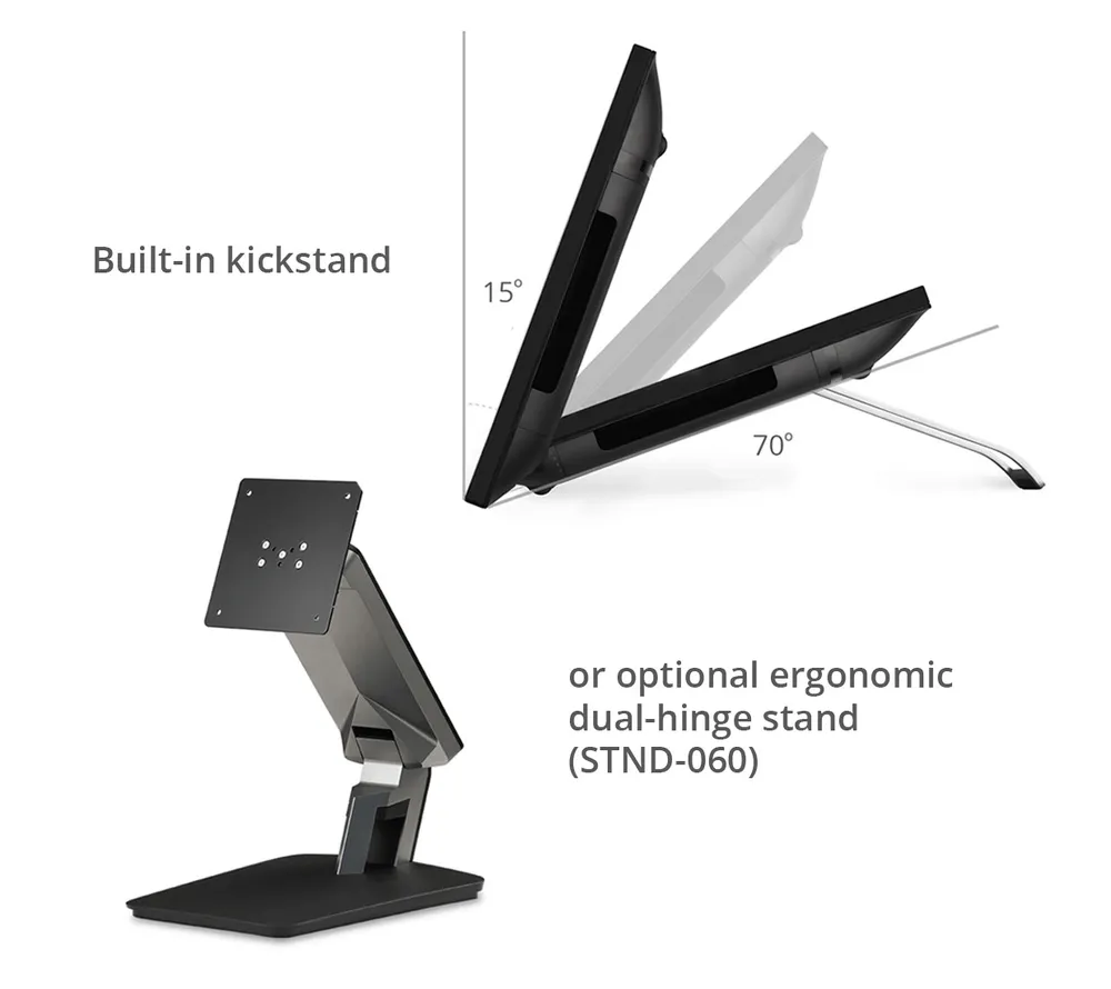 use the built-in kickstand, or the included STND-060-2 ergonomic mount.